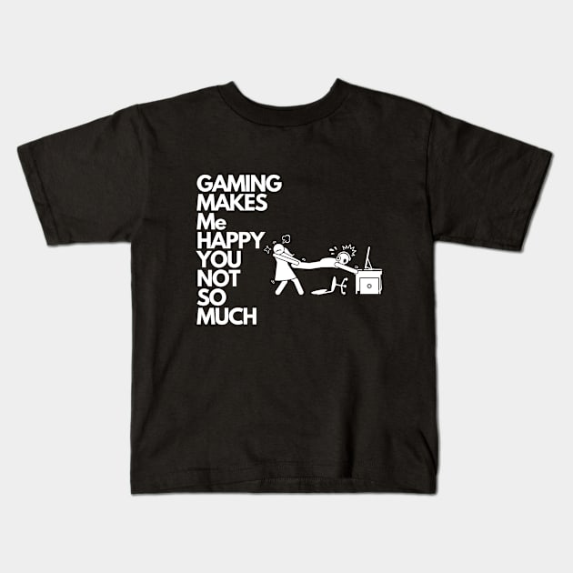 Gaming makes me happy you not so much Kids T-Shirt by Perfectprints